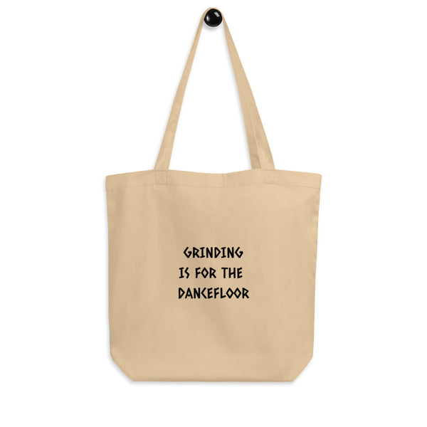 *GRINDING IS FOR THE DANCEFLOOR* ECO TOTE BAG